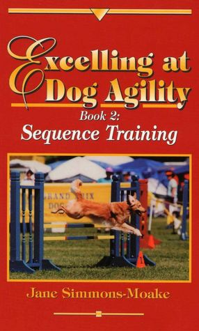 Excelling at Dog Agility: Book 2: Sequence Training