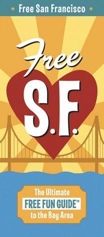 Free San Francisco: The Ultimate Free Fun Guide to the Bay Area