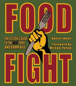 Food Fight: The Citizen's Guide to The Next Food and Farm Bill, Revised and Updated Edition