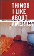 Things I Like About America: Personal Narratives by Poe Ballantine