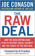 The Raw Deal: How the Bush Republicans Plan to Destroy Social Security and the Legacy of the New Deal