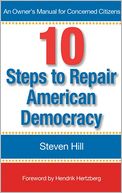 10 Steps to Repair American Democracy: An Owners Manual for Concerned Citizens