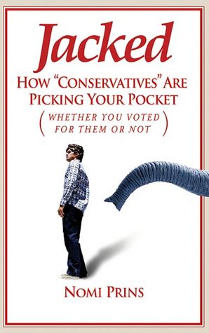 Jacked: How Conservatives Are Picking Your Pocket (Whether You Voted for Them or Not)