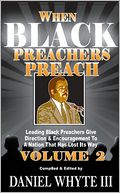 When Black Preachers Preach - Volume 2: Leading Black Preachers Give Direction and Encouragement to a Nation that has Lost Its Way