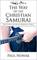 The Way of the Christian Samurai: Reflections for Servant-Warriors of Christ