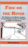 Fire on the River: The Defense of the World's Longest Covered Bridge and How It Changed the Battle of Gettysburg