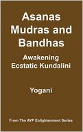Asanas, Mudras and Bandhas: Awakening Ecstatic Kundalini