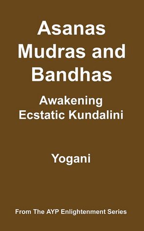 Asanas, Mudras and Bandhas: Awakening Ecstatic Kundalini