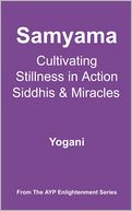 Samyama - Cultivating Stillness in Action, Siddhis and Miracles