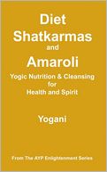 Diet, Shatkarmas and Amaroli - Yogic Nutrition and Cleansing for Health and Spirit