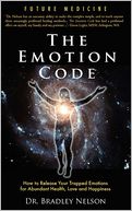 The Emotion Code: How to Release Your Trapped Emotions for Abundant Health, Love and Happiness