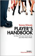 Player's Handbook Volume 1 - Pickup And Seduction Secrets For Men Who Love Women & Sex (And Want More Of Both)