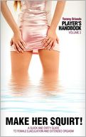 Player's Handbook Volume 3 - Make Her Squirt! A Quick And Dirty Guide To Female Ejaculation And Extended Orgasm