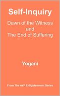 Self-Inquiry - Dawn Of The Witness And The End Of Suffering