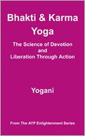 Bhakti & Karma Yoga - The Science of Devotion and Liberation Through Action