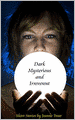 Dark, Mysterious, and Irreverent