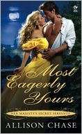 Most Eagerly Yours (Her Majesty's Secret Servants Series #1) by Allison Chase: NOOK Book Cover
