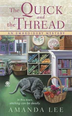 The Quick and the Thread (Embroidery Mystery Series #1)