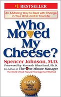 Who Moved My Cheese?: An Amazing Way to Deal with Change in Your Work and in Your Life