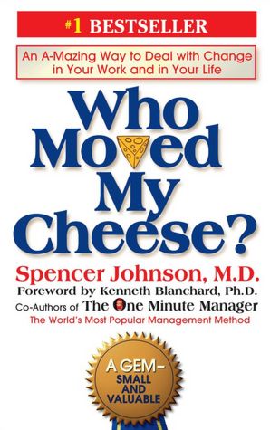 Who Moved My Cheese?: An Amazing Way to Deal with Change in Your Work and in Your Life