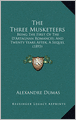 The Three Musketeers: Being The First Of The D'Artagnan Romances; And Twenty Years After, A Sequel (1893)