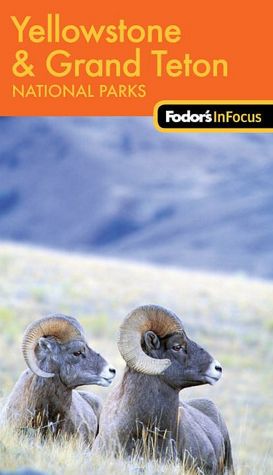 Fodor's in Focus Yellowstone and Grand Teton National Parks 1st Edition