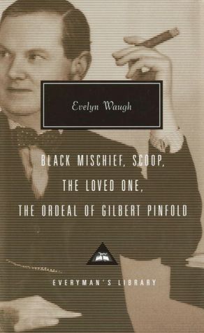 Black Mischief, Scoop, The Loved One, The Ordeal of Gilbert Pinfold (Everyman's Library)