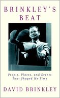 Brinkley's Beat: People, Places, and Events that Shaped My Time