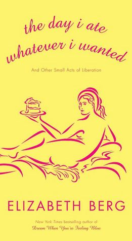 The Day I Ate Whatever I Wanted: And Other Small Acts of Liberation