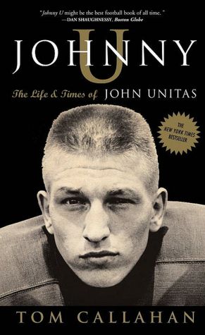 Johnny U: The Life and Times of Johnny Unitas