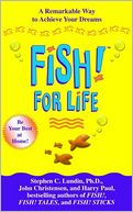 Fish! for Life: A Remarkable Way to Achieve Your Dreams