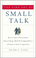 The Fine Art of Small Talk: How to Start a Conversation, Keep it Going, Build Networking Skills - and Leave a Positive Impression!