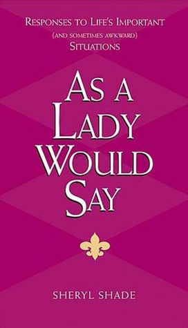 As a Lady Would Say: Responese to Life's Important (and Sometimes Awkward) Situations