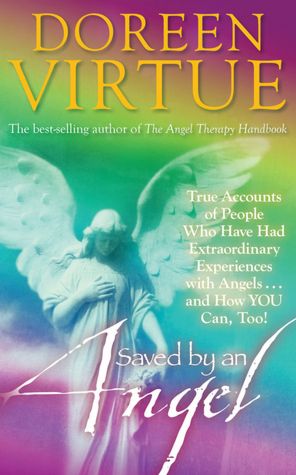 Saved by an Angel: True Accounts of People Who Have Had Extraordinary Experiences with Angels... and How You Can, Too!