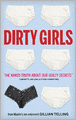 Dirty Girls: The Naked Truth about Our Guilty Secrets (Unpretty, Unclean, and Utterly Horrifying)