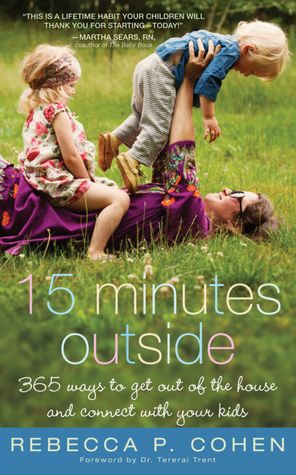 Fifteen Minutes Outside: 365 Ways to Get Out of the House and Connect with Your Kids