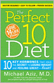 Perfect 10 Diet: 10 Key Hormones That Hold the Secret to Losing Weight and Feeling Great-Fast!