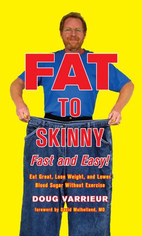 FAT TO SKINNY Fast and Easy!: Eat Great, Lose Weight, and Lower Blood Sugar Without Exercise