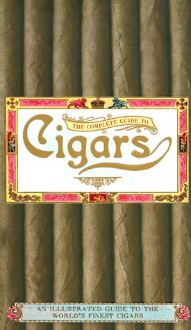 The Complete Guide to Cigars