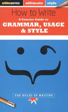 Ultimate Style: A Concise Guide to Grammar, Usage, and Style: The Rules of Writing