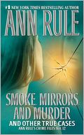 Smoke, Mirrors, and Murder and Other True Cases (Ann Rule's Crime Files Series #12)