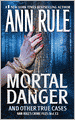 Mortal Danger and Other True Cases (Ann Rule's Crime Files Series #13)