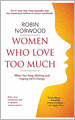 Women Who Love Too Much: When You Keep Wishing and Hoping He'll Change