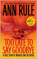 Too Late to Say Goodbye: A True Story of Murder and Betrayal