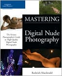 download Mastering Digital Nude Photography : The Serious Photographer's Guide to High-Quality Digital Nude Photography book