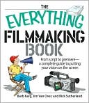 The Everything Filmmaking Book: From Script to Premiere -a Complete Guide to Putting Your Vision on the Screen