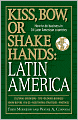 Kiss, Bow, or Shake Hands, Latin America: How to Do Business in 18 Latin American Countries