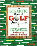 The Gigantic Book of Golf Quotations: Thousands of Notable Quotables from Tommy Armour to Fuzzy Zoeller