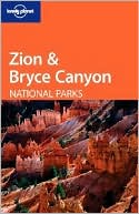 Zion and Bryce Canyon National Parks (Lonely Planet Travel Guides Series)