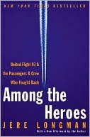 Among the Heroes: United Flight 93 and the Passengers and Crew Who Fought Back